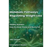 Metabolic Pathways Regulating Weight Loss: Healthy Nutrition - How the Body Stores and Burns Fat: 1