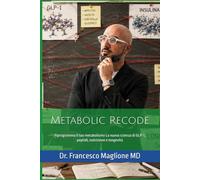 Metabolic Recode: Riprogramma il tuo metabolismo La nuova scienza di GLP-1, peptidi, nutrizione e longevità