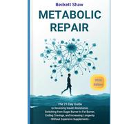 Metabolic Repair: The 21-Day Guide to Reversing Insulin Resistance, Switching from Sugar Burner to Fat Burner, Ending Cravings, and Increasing Longevity - Without Expensive Supplements