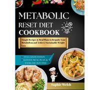 METABOLIC RESET DIET COOKBOOK FOR BEGINNERS: Simple Recipes & Meal Plans to Reignite Your Metabolism and Achieve Sustainable Weight Loss