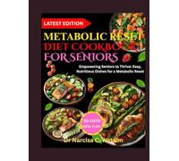 METABOLIC RESET DIET COOKBOOK FOR SENIORS: Empowering Seniors to Thrive: Easy, Nutritious Dishes for a Metabolic Reset
