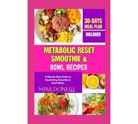 METABOLIC RESET SMOOTHIE & BOWL RECIPES: A Step-by-Step Guide to Nourishing Smoothie & Bowl Meals