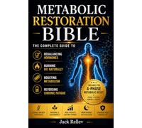 Metabolic Restoration Bible: The Complete Guide to Rebalancing Hormones, Burning Fat Naturally, Boosting Metabolism, and Reversing Chronic Fatigue