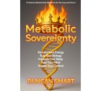 Metabolic Sovereignty: Reclaim Your Energy. Rule Your Biology