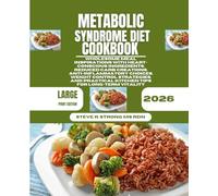 Metabolic Syndrome Diet Cookbook 2026: Wholesome Meal Inspirations With Heart-Conscious Ingredients, Reduced Carb Creations, Anti-Inflammatory ... Practical Kitchen Tips for Long-Term Vitality