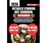 Metabolic Syndrome Diet Cookbook For Beginners 2026: Complete 80 days meal plan and 1800 days of recipes guiding you toward healthier blood sugar ... Q Burgher Nutrition Guide and Diet Series)