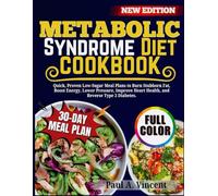 Metabolic Syndrome Diet Cookbook: Quick, Proven Low-Sugar Meal Plans to Burn Stubborn Fat, Boost Energy, Lower Pressure, Improve Heart Health, and Reverse Type 2 Diabetes.