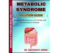 METABOLIC SYNDROME SOLUTION GUIDE: Reverse Insulin Resistance, Lose Weight, and Prevent Diabetes Naturally