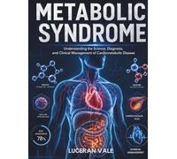 METABOLIC SYNDROME: Understanding the Science, Diagnosis, and Clinical Management of Cardiometabolic Disease