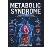 METABOLIC SYNDROME: Understanding the Science, Diagnosis, and Clinical Management of Cardiometabolic Disease