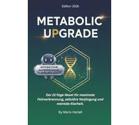 Metabolic Upgrade: Der 21-Tage-Reset für maximale Fettverbrennung, zelluläre Verjüngung und mentale Klarheit