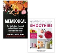 Metabolical By Dr Robert Lustig & Ultimate Tasty High Protein Healthy Low- Carb Metabolism Smoothies By Heather DiBiasi, MS, RDN 2 Books Collection Set