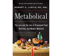 Metabolical – El cebo y las mentiras de los alimentos procesados, la nutrición y la medicina moderna