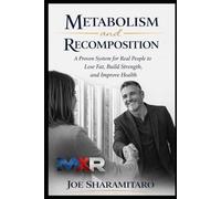 Metabolism and Recomposition: A Proven System for Real People to Lose Fat, Build Strength, and Improve Health