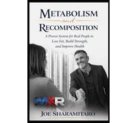 Metabolism and Recomposition: A Proven System for Real People to Lose Fat, Build Strength, and Improve Health