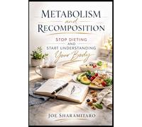 Metabolism and Recomposition: Stop Dieting and Start Understanding Your Body