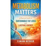 Metabolism Matters: A Practical Guide to Sustainable Fat Loss and Lasting Energy: A Practical Guide to Metabolic Health, Energy Regulation, and ... 2 (The Sustainable Fat Loss Series)