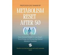 Metabolism Reset After 50: Easy Lifestyle Changes to Lose Weight, Boost Energy, and Reverse Age-Related Metabolic Slowdown (“The Wellness After 50 ... for a Healthier, Happier Second half of Life)