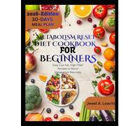 METABOLISM RESET DIET COOKBOOK FOR BEGINNERS: Easy Low-Fat, High-Fiber Recipes to Boost Metabolism Naturally