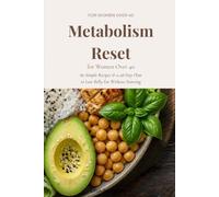 Metabolism Reset for Women Over 40: 80 Simple Recipes & a 28-Day Plan to Lose Belly Fat Without Starving