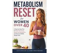 Metabolism Reset for Women Over 40: A Step-by-Step Plan to Reset Hormones, Speed Up Metabolism, and Reverse Midlife Weight Gain
