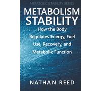 Metabolism Stability: How the Body Regulates Energy, Fuel Use, Recovery, and Metabolic Function (Metabolic Stability Series)