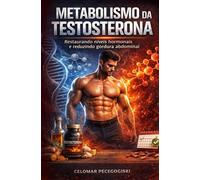 Metabolismo da Testosterona: Como Restaurar seus Níveis Hormonais e Reduzir a Gordura Abdominal