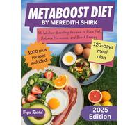 Metaboost Diet by Meredith Shirk- Edition 2025: 120-Day Meal Plan with 1,000+ Metabolism-Boosting Recipes to Burn Fat, Balance Hormones, and Boost Energy