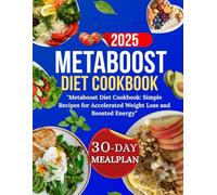 Metaboost diet cookbook: "Metaboost Diet Cookbook: Simple Recipes for Accelerated Weight Loss and Boosted Energy”