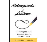 METACOGNICIÓN Y LECTURA: ESTRATEGIAS PARA ENSEÑAR LECTURA EN LA ESCUELA