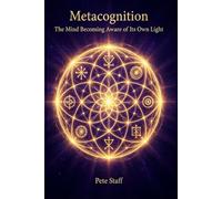 Metacognition: The Mind Becoming Aware of Its Own Light: 15 (The Hermetic Principles: Decoding Scripture and Myth.)
