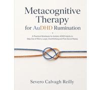 Metacognitive Therapy for AuDHD Rumination: A Practical Workbook for Autistic ADHD Adults to Step Out of Worry Loops, Overthinking and Post-Social Replay