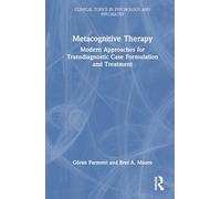 Metacognitive Therapy: Modern Approaches for Transdiagnostic Case Formulation and Treatment (Clinical Topics in Psychology and Psychiatry)