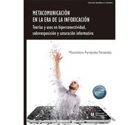Metacomunicación en la era de la infoxicación: Teorías y usos en hiperconectividad, sobreexposición y saturación informativa (SIN COLECCION)