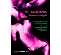 METACUERPOS: Un Contrapocalipsis: Filosofía del Movimiento y Liberación Terrestre: Deshacer el Supremacismo Humano en la Era de Algoritmos y Extinciones. R/evolución VegAnarQueer y Metahumana.