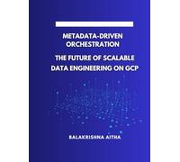 Metadata-Driven Orchestration: The Future of Scalable Data Engineering on GCP