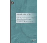 Metadox of Truth: Truth Theories, Justification, and the Limits of Conceptual Thought
