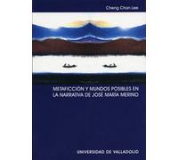 Metaficción y mundos posibles en la narrativa de José María Merino (SIN COLECCION)