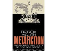 Metafiction: The Theory and Practice of Self-Conscious Fiction (New Accents)