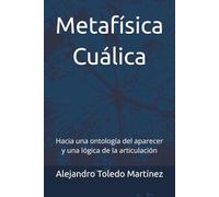 Metafísica Cuálica: Hacia una ontología del aparecer y una lógica de la articulación