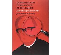 Metafísica del conocimiento de Karl Rahner,La (Tesis)
