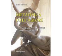 Metafisica dell'amore. Cos'è veramente l'amore e come funziona (Studi interdisciplinari)