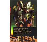 Metafisica dell'amore sessuale. L'amore inganno della natura (BUR Classici moderni)