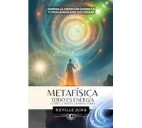 Metafísica - Todo es Energía (Cómo La Mente Domina Todo) (Metafisica Moderna y el Poder del Yo Soy: Reprograma Tu Mente)