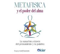 Metafísica y el poder del alma: La sanación a través del pensamiento y la palabra (SIN COLECCION)