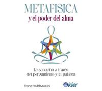 Metafísica y el poder del alma: La sanación a través del pensamiento y la palabra (SIN COLECCION)