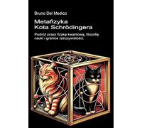 Metafizyka kota Schrödingera: Podróż przez fizykę kwantową, filozofię nauki i granice rzeczywistości ((POL). Quantum Physics and Metaphysics. Polish-language editions.)