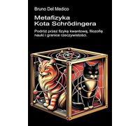 Metafizyka kota Schrödingera: Podróż przez fizykę kwantową, filozofię nauki i granice rzeczywistości ((POL). Quantum Physics and Metaphysics. Polish-language editions.)