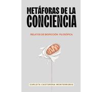 METÁFORAS DE LA CONCIENCIA: Relatos de bioficción filosófica