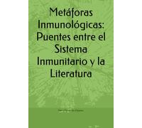 Metáforas Inmunológicas: Puentes entre el Sistema Inmunitario y la Literatura: Una Exploración Interdisciplinaria